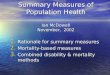 Summary Measures of Population Health Ian McDowell November, 2002 1. Rationale for summary measures 2. Mortality-based measures 3. Combined disability