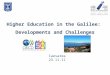 Higher Education in the Galilee: Developments and Challenges Caesarea 23.11.11