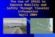The Use of IPASS to Improve Mobility and Safety Through Traveler Information April 2004