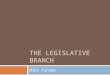 THE LEGISLATIVE BRANCH Mike Pinson Standards  Example: checks by the legislative branch on other branches of government  Comparing rules of operation