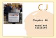 CJ © 2011 Cengage Learning Chapter 16 Homeland Security