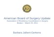 American Board of Surgery Update Association of Residency Coordinators in Surgery Boston – March 25, 2011 Barbara Jalbert-Gerkens