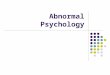 Abnormal Psychology. The scientific study of mental disorders and their treatment Lifetime prevalence of over 40% for “any type of disorder”