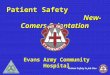 1 Patient Safety Is Job One Patient Safety New-Comers Orientation Evans Army Community Hospital