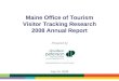 11 Maine Office of Tourism Visitor Tracking Research 2008 Annual Report Prepared by July 24, 2009