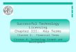 Successful Technology Licensing Chapter III: Key Terms Cluster 3: Financial Terms Cluster 4: Technology Growth and Development