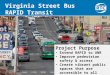 Virginia Street Bus RAPID Transit Extension Presentation to RTC July 17, 2015 Project Purpose Extend RAPID to UNR Improve pedestrian safety & access Create