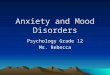 Anxiety and Mood Disorders Psychology Grade 12 Ms. Rebecca