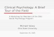 Clinical Psychology: A Brief Tour of the Field A Workshop for Members of the OSU Social Psychology Program Michael Vasey Ohio State University September