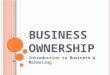 B USINESS O WNERSHIP Introduction to Business & Marketing