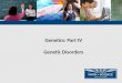 Genetics: Part IV Genetic Disorders. What has gone wrong? 2