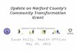 Update on Harford County’s Community Transformation Grant Susan Kelly, Health Officer May 29, 2012