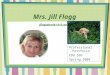 Mrs. Jill Flagg jflagg@sad61.k12.me.us Professional Portfolio EDU 595 Spring 2009