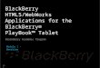 V0.1 BlackBerry HTML5/WebWorks Applications for the BlackBerry ® PlayBook™ Tablet BlackBerry Academic Program Module 1 - Overview