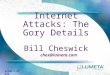 Slide 1 of 172 Internet Attacks: The Gory Details Bill Cheswick ches@lumeta.com