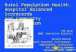 Rural Wisconsin Health Cooperative Rural Population Health, Hospital Balanced Scorecards and Community Collaboration Tim Size RWHC Executive Director Second