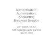 Authentication, Authorization, Accounting Breakout Session Von Welch, NCSA NSF CyberSecurity Summit Feb 22, 2007