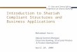 Introduction to Shariah Compliant Structures and Business Applications Mohammad Haris Deputy General Manager, Corporate Banking, Structured Finance & Product