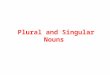 Plural and Singular Nouns. Plural Nouns A plural form of a noun names more than one. It usually ends with s or es. Flowers Potatoes Cherries