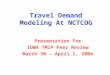 Travel Demand Modeling At NCTCOG Presentation For IOWA TMIP Peer Review March 30 – April 1, 2004