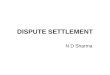 DISPUTE SETTLEMENT N D Sharma. ARBITRATION Arbitration: The settlement of a matter (disputes) at issue by one or more arbitrators to whom the parties