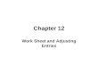 Chapter 12 Work Sheet and Adjusting Entries Chapter 12 Performance Objectives: 1)New Adjustments: 1.Adjustment for Supplies 2.Adjustment for merchandise