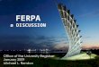 1 FERPA a DISCUSSION. POP QUIZ! Who does FERPA apply to? Does FERPA apply to former students? How about students who are deceased? What happens when a