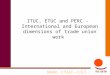 Www.ituc-csi.org ITUC, ETUC and PERC - International and European dimensions of trade union work