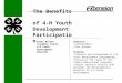 The Benefits of 4-H Youth Development Participation Audience: Stakeholders User Groups Purpose: Explains the background of 4-H Youth Development programming