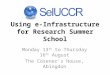 Using e-Infrastructure for Research Summer School Monday 13 th to Thursday 16 th August The Cosener’s House, Abingdon