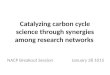 Catalyzing carbon cycle science through synergies among research networks NACP Breakout Session January 28 1015
