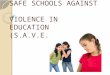 SAFE SCHOOLS AGAINST VIOLENCE IN EDUCATION (S.A.V.E.)