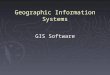 Geographic Information Systems GIS Software. 1. The Early GISs ► SURFACE II, by Kansas Geological Survey ► SYMAP, by Harvard Laboratory for Computer Graphics