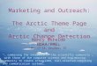 Marketing and Outreach: The Arctic Theme Page and Arctic Change Detection Nancy Soreide NOAA/PMEL May 17-18, Boulder, CO “… combining the interests of