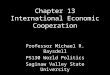 Chapter 13 International Economic Cooperation Professor Michael R. Baysdell PS130 World Politics Saginaw Valley State University