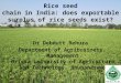 Rice seed chain in India: does exportable surplus of rice seeds exist? Dr Debdutt Behura Department of Agribusiness Management Orissa University of Agriculture