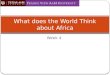 Week 4 What does the World Think about Africa. Objectives  To discuss what the world think about Africa  To discuss the Structural Adjustment programs