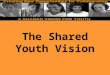 The Shared Youth Vision. White House Task Force Report on Disadvantaged Youth Prepared Under Direction of Domestic Policy Council, issued in October 2003
