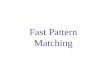 Fast Pattern Matching. Fast Pattern Matching: Presentation Plan Pattern Matching: Definitions Classic Pattern Matching Algorithms Fast pattern matching