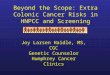 Beyond the Scope: Extra Colonic Cancer Risks in HNPCC and Screening VHL Family Alliance Joy Larsen Haidle, MS, CGC Genetic Counselor Humphrey Cancer Clinics