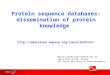 Marie-Claude.Blatter@isb-sib.ch Swiss-Prot group, Geneva SIB Swiss Institute of Bioinformatics Protein sequence databases: dissemination of protein knowledge
