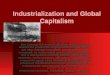 Industrialization and Global Capitalism Key Concept 5.1: Industrialization fundamentally altered the production of goods around the world. It not only