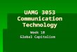 UAMG 3053 Communication Technology Week 10 Global Capitalism