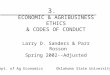 1 3. ECONOMIC & AGRIBUSINESS ETHICS & CODES OF CONDUCT Larry D. Sanders & Parr Rosson Spring 2002--Adjusted Dept. of Ag Economics Oklahoma State University