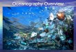 Oceanography Overview. 1. Oceanography: Polar Views of the Earth 71% of Earth is covered with oceans