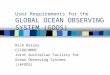 User Requirements for the GLOBAL OCEAN OBSERVING SYSTEM (GOOS) Rick Bailey CSIRO/BMRC Joint Australian Facility for Ocean Observing Systems (JAFOOS)