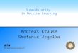 Submodularity in Machine Learning Andreas Krause Stefanie Jegelka