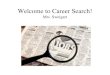 Welcome to Career Search! Mrs. Sweigart. Career Search Syllabus Mission of Course: Students will learn skills necessary for enhancing their education,