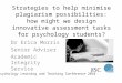 Strategies to help minimise plagiarism possibilities: how might we design innovative assessment tasks for psychology students? Dr Erica Morris Senior Adviser