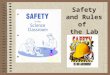 Safety and Rules of the Lab. Lab Safety Rules It is important that you learn these lab safety rules. You must pass the safety test with a score of 85